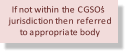 If not within the CGSO�s  jurisdiction then referred  to appropriate body