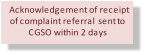 Acknowledgement of receipt  of complaint referral  sent to  CGSO within 2 days