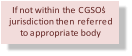 If not within the CGSO�s  jurisdiction then referred  to appropriate body